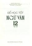 ĐỂ HỌC TỐT NGỮ VĂN LỚP 12 - TẬP 1 (Kết nối tri thức với cuộc sống)